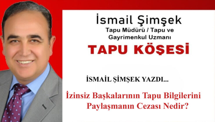 İzinsiz Başkasının Tapu Bilgilerini Paylaşınca…