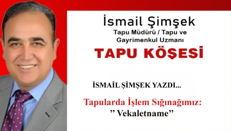 Tapularda İşlem Sığınağımız:’’ Vekaletname’’