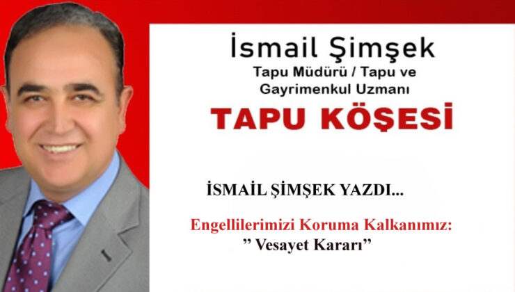 Engellilerimizi Koruma Kalkanımız:’’ Vesayet Kararı’’