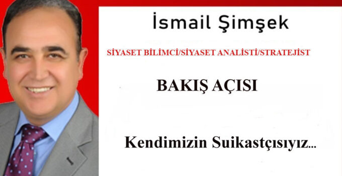 Kendimizin Suikastçısıyız!..