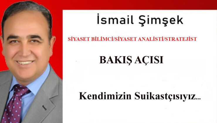 Kendimizin Suikastçısıyız!..