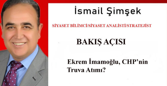 Ekrem İmamoğlu, Gerçekte CHP’nin Truva Atı mıydı?
