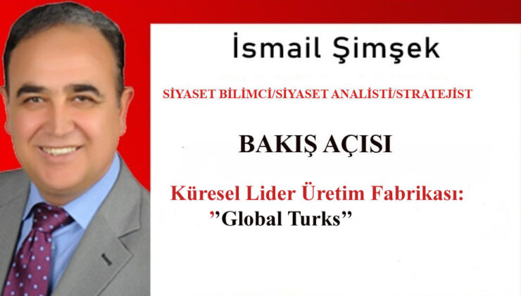 Dünya Türk Diasporasına Küresel Lider Üretim Fabrikası:’’ GLOBAL TURKS’’
